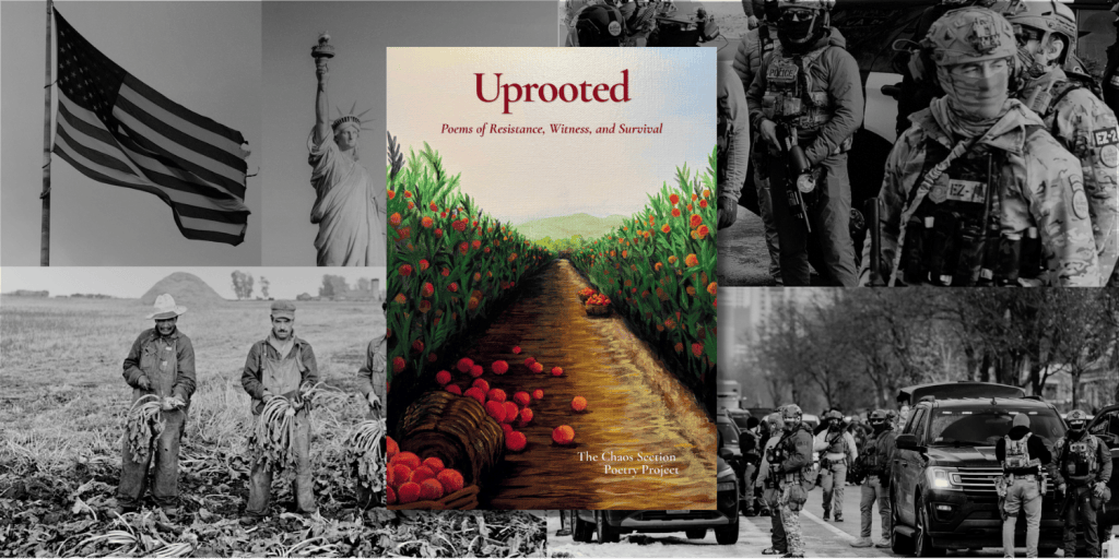Collage around the cover of Uprooted: masked ICE and federal agents in Minneapolis after Renée Good was killed, a torn American flag, the Statue of Liberty, and farmworkers holding beets in a field.